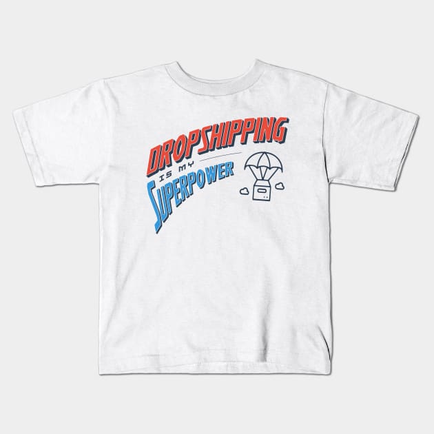 Dropshipping Is My Superpower Kids T-Shirt by Locind